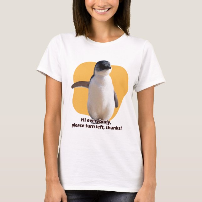 Hi everybody, please turn left, thanks! T-Shirt (Front)