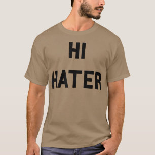 Hi Hater Bye Hater Funny Haters Meme T-Shirt