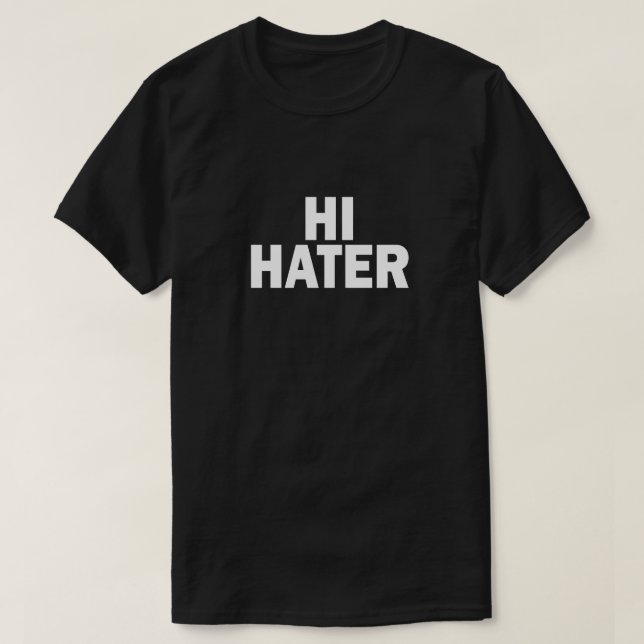 HI HATER. BYE HATER. T-Shirt (Design Front)