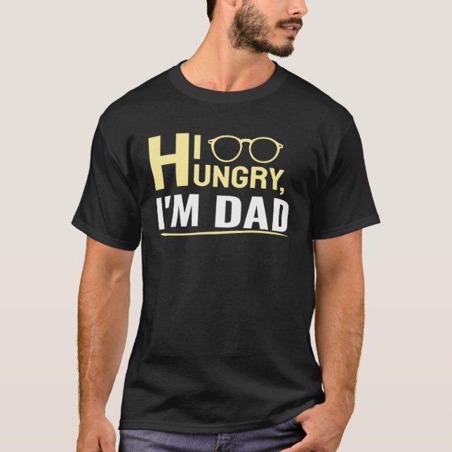 Hi Hungry I m Dad A Cute T-Shirt (Front)