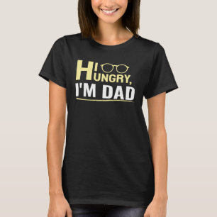 Hi Hungry I m Dad A Cute T-Shirt