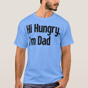 Hi Hungry Im Dad 2 T-Shirt