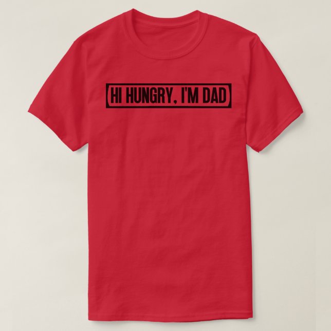 Hi Hungry Im Dad 3 T-Shirt (Design Front)