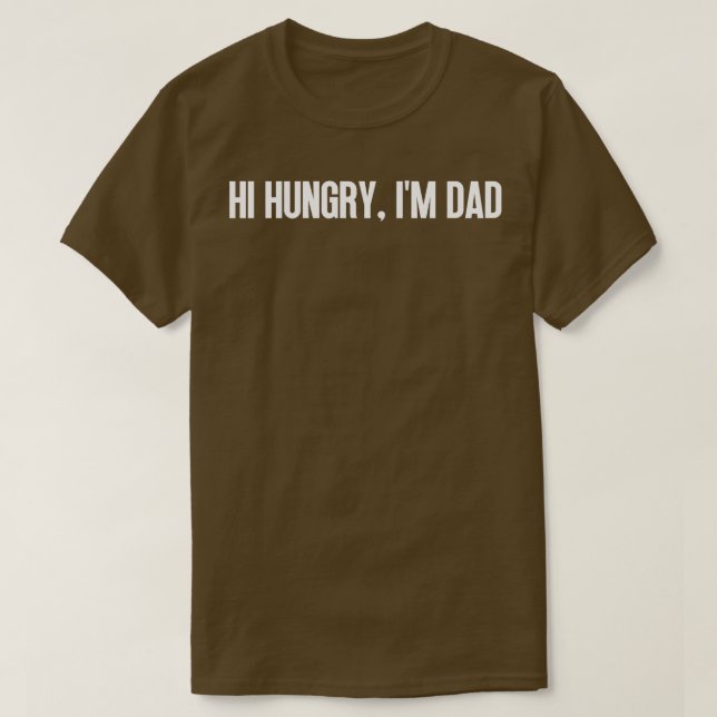 Hi Hungry Im Dad 8 T-Shirt (Design Front)
