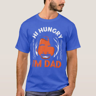 Hi Hungry Im Dad Daddy Fathers Day Father friends T-Shirt