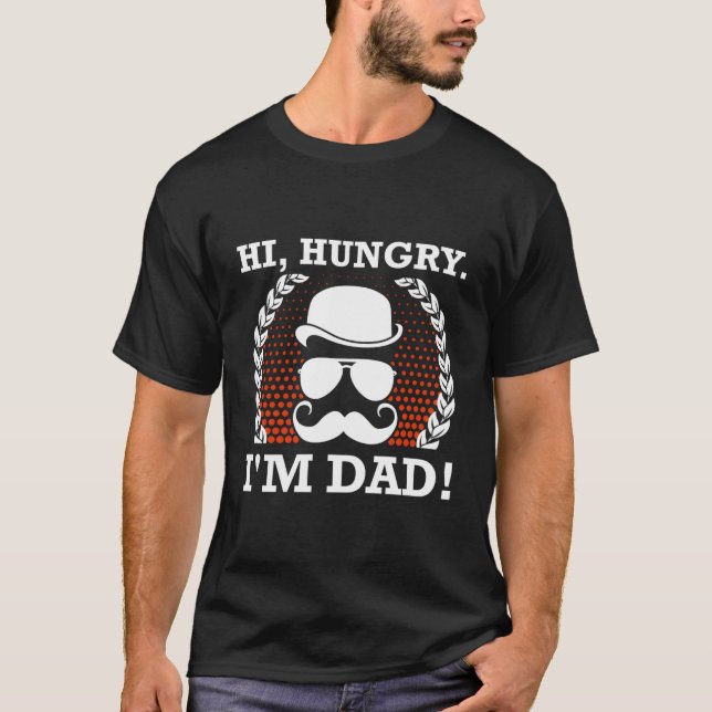 Hi Hungry Im Dad Fathers Day Dad Jokes Parents Pun T-Shirt (Front)