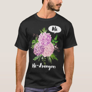 Hi Hydrangeas Floral Designer Gift - Funny Pun T-Shirt