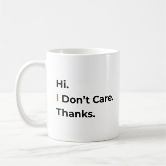 Hi I Don’t Care Thanks Mug