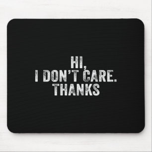 Hi, I Don't Care, Thanks Funny Hilarious Vintage D Mouse Mat