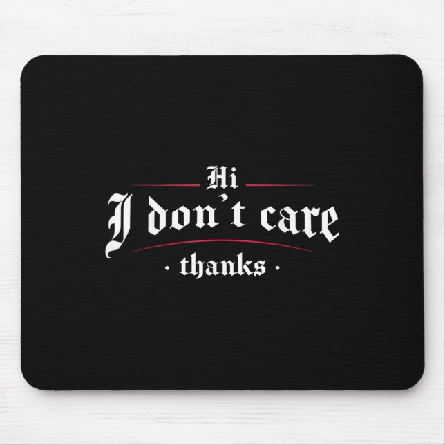 Hi I Don't Care Thanks Funny Sarcastic  Mouse Mat (Front)