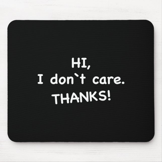 Hi, I Don't Care Thanks  Mouse Mat (Front)