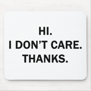 Hi. I Don't Care. Thanks. Mouse Mat
