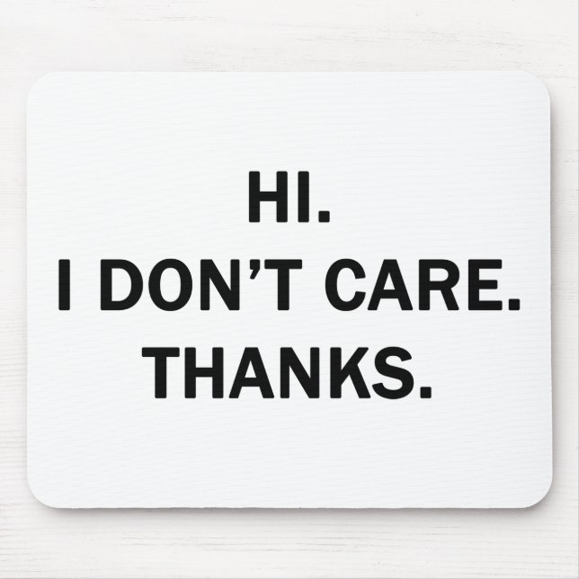 Hi. I Don't Care. Thanks. Mouse Mat (Front)