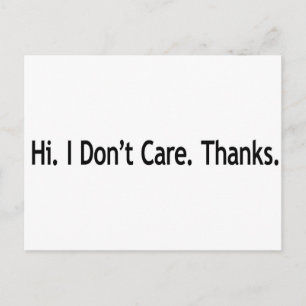 Hi. I Don't Care. Thanks. Postcard