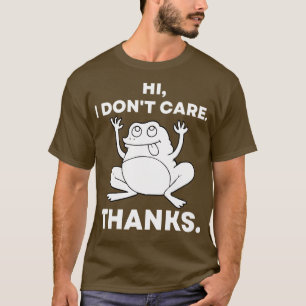 Hi I Dont e Thanks Funny Frog T-Shirt