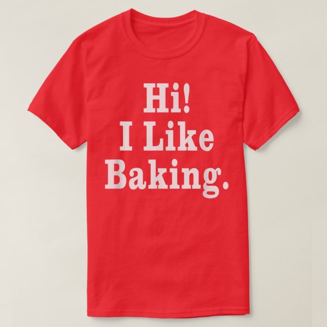 Hi I Like Baking  T-Shirt (Design Front)