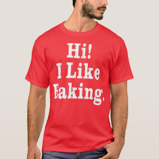 Hi I Like Baking  T-Shirt
