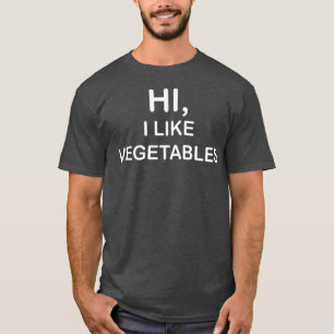 HI I LIKE VEGETABLES SHIRT VEGAN VEGETARIAN 