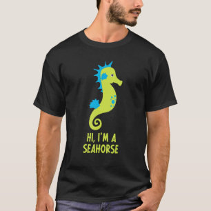 Hi I m A Seahorse Hippocampus Costume  Owner Cute T-Shirt
