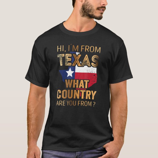 Hi  I´m From Texas What Country Are You From T-Shirt (Front)