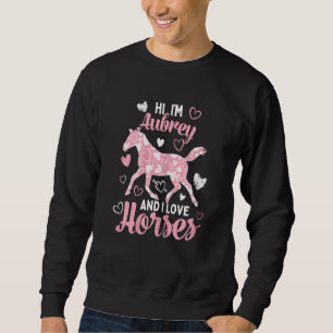 Hi I'm Aubrey And I Love Horses Cute Heart Patter Sweatshirt