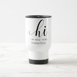 Hi, I'm new here Nurse  Travel Mug