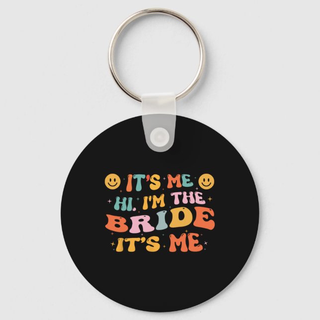 Hi Im The Bride Its Me Bachelorette Party Engageme Key Ring (Front)