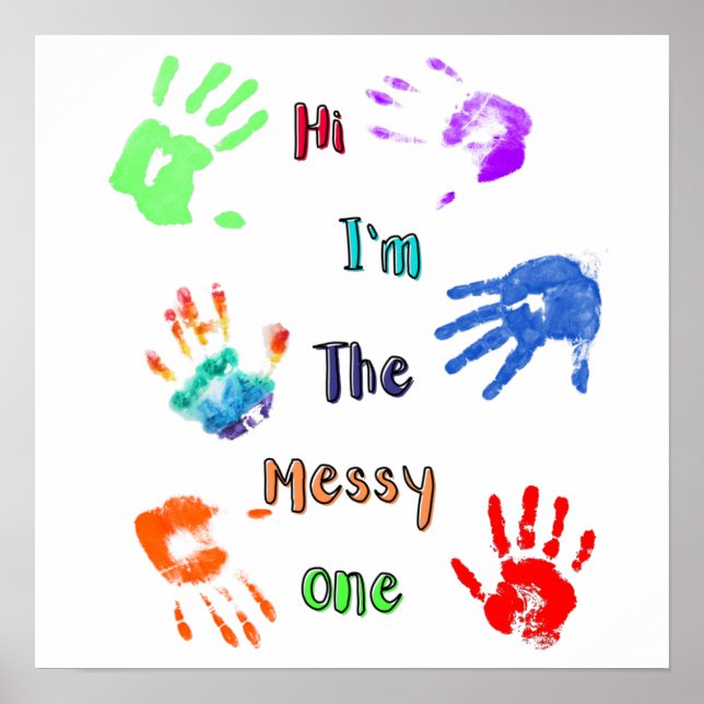 Hi I'm The Messy One - Paint Handprints Poster (Front)