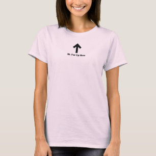 hi im up here T-Shirt