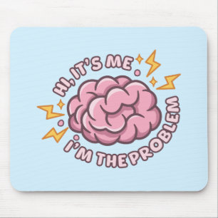 Hi It’s Me I’m The Problem Funny Brain Mouse Mat