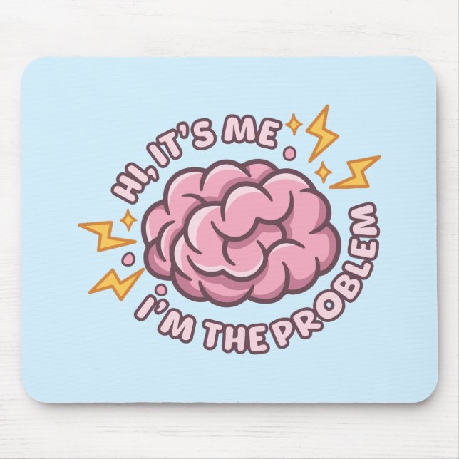 Hi It’s Me I’m The Problem Funny Brain Mouse Mat (Front)