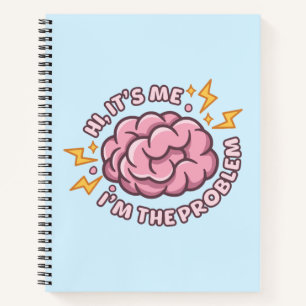 Hi It’s Me I’m The Problem Funny Brain Notebook