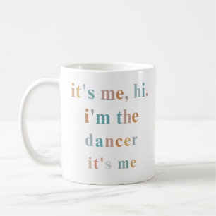 Hi it's me i'm the dancer it's me, ballet dance coffee mug