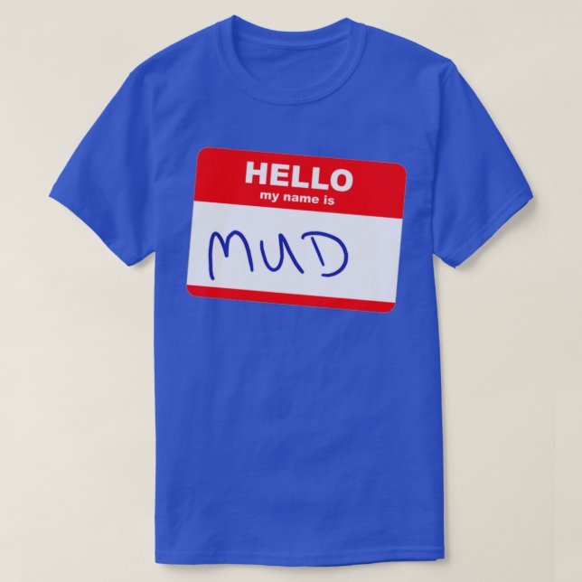 Hi my name is Mud T-Shirt (Design Front)