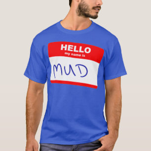 Hi my name is Mud T-Shirt