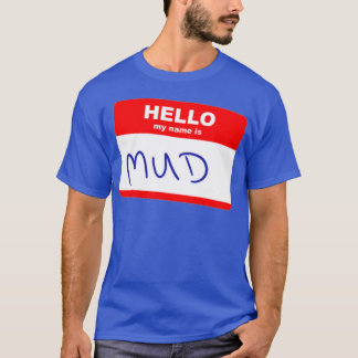 Hi my name is Mud T-Shirt