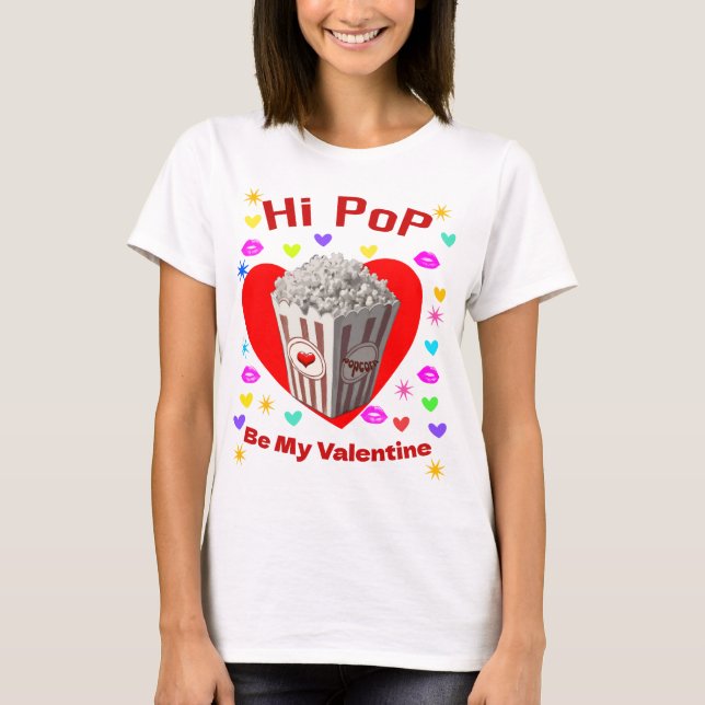 Hi Pop, Be My Valentine. T-Shirt (Front)