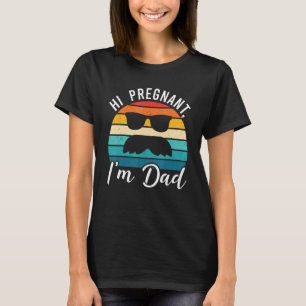 Hi Pregnant I'm Dad  Pregnancy Announcement Vintag T-Shirt