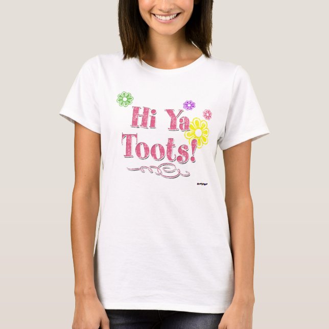 Hi Ya Toots! pink T-Shirt (Front)