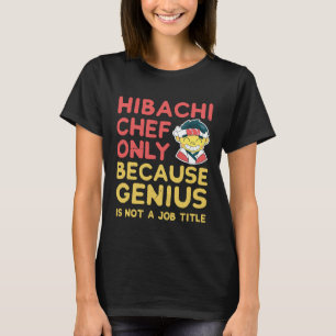 Hibachi Chef Shirt Only Because Genius Is Not A J