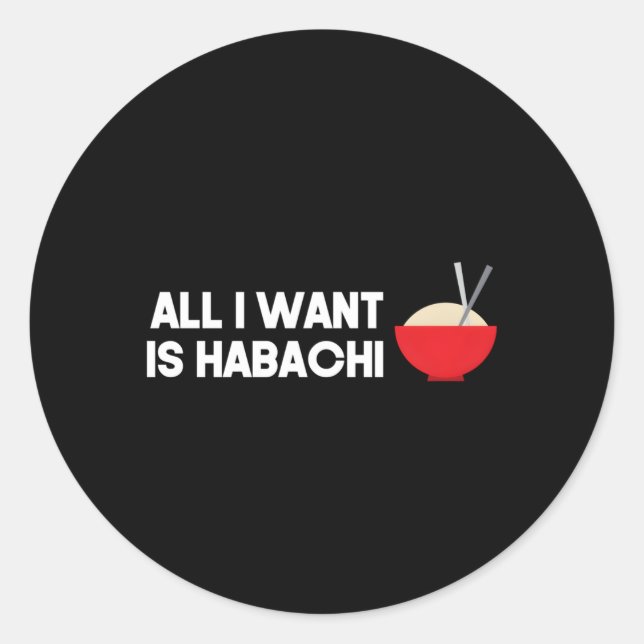 Hibachi For Hibachi Fan All I Want Is Habachi Classic Round Sticker (Front)