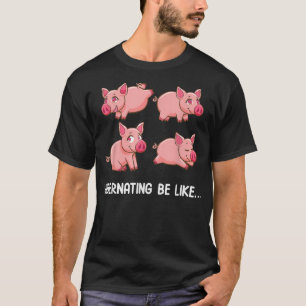 Hibernation Be Like I'm Hibernating Funny Pig Meme T-Shirt