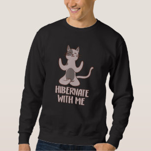 Hibernation Funny Cat Yoga Relax Hibernate With Me Sweatshirt