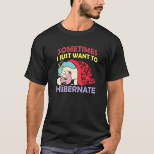 Hibernation I Want To Hibernate Unicorn Nap Sleepi T-Shirt