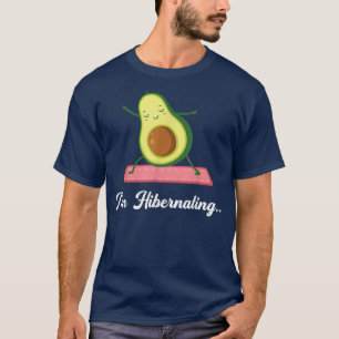 Hibernation Im Hibernating Funny Avocado Yoga Rela T-Shirt