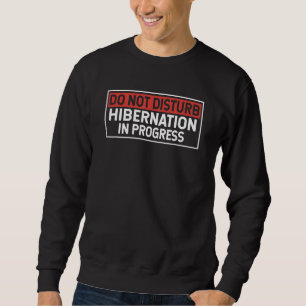 Hibernation I'm Hibernating Funny Notice Sleeping Sweatshirt