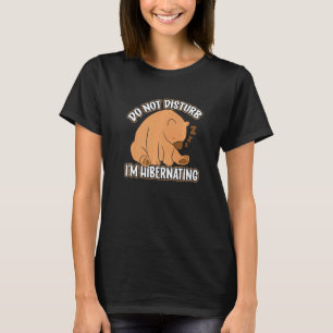 Hibernation I'm Hibernating Sleepy Bear Sleeping T-Shirt