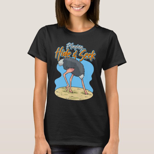 Hide And Seek Ostrich Head In Sand  Ostrich T-Shirt (Front)