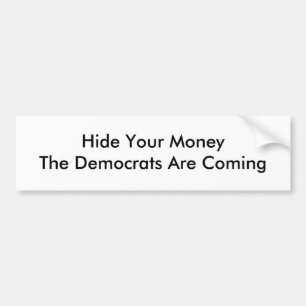Hide Your MoneyThe Democrats Are Coming Bumper Sticker