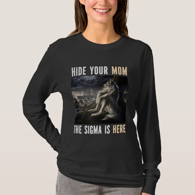Hide Your Mum Sigma Is Here Funny Alpha Werewolf W T-Shirt (Front)